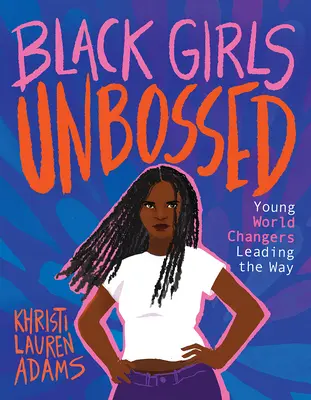 Black Girls Unbossed: Fiatal világmegváltók az élen - Black Girls Unbossed: Young World Changers Leading the Way