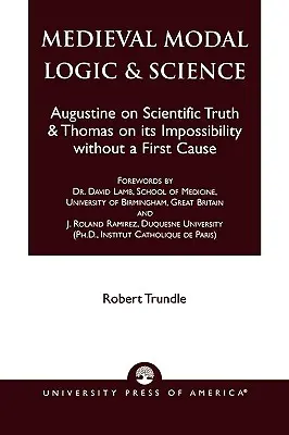 Középkori modális logika és tudomány: Augustinus a tudományos igazságról és Tamás annak lehetetlenségéről első ok nélkül - Medieval Modal Logic & Science: Augustine on Scientific Truth and Thomas on its Impossibility Without a First Cause
