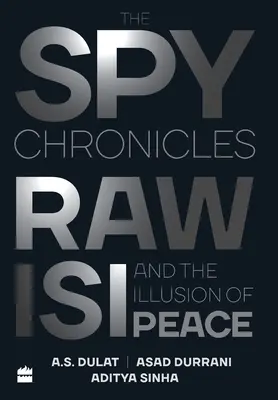 A kémkrónikák: RAW, ISI és a béke illúziója - The Spy Chronicles: RAW, ISI and the Illusion of Peace