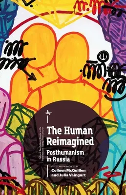 Az ember újragondolva: Poszthumanizmus Oroszországban - The Human Reimagined: Posthumanism in Russia