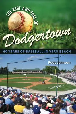 A Dodgertown felemelkedése és bukása: 60 év baseball Vero Beach-en - The Rise and Fall of Dodgertown: 60 Years of Baseball in Vero Beach