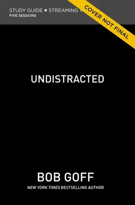 Undistracted Study Guide Plus Streaming Video: Capture Your Purpose. Rediscover Your Joy.