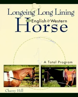 Longeing és Long Lining, az angol és a western ló: A Total Program - Longeing and Long Lining, the English and Western Horse: A Total Program