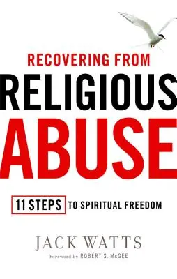 A vallási visszaélésből való felépülés: 11 lépés a lelki szabadsághoz - Recovering from Religious Abuse: 11 Steps to Spiritual Freedom