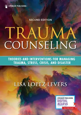 Trauma tanácsadás, második kiadás: Elméletek és beavatkozások a trauma, a stressz, a válság és a katasztrófa kezeléséhez - Trauma Counseling, Second Edition: Theories and Interventions for Managing Trauma, Stress, Crisis, and Disaster