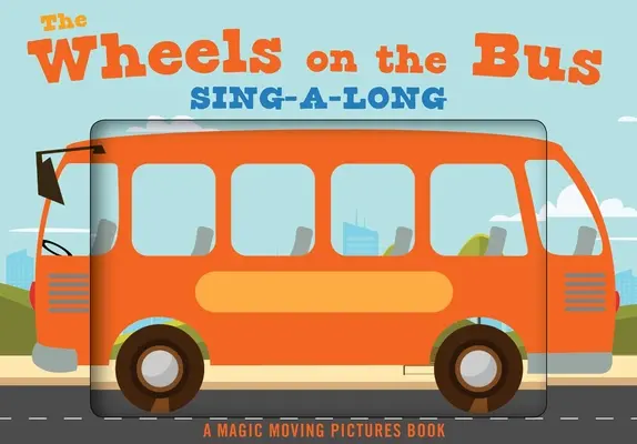 The Wheels on the Bus: A Sing-A-Long Moving Animation Book (Gyerekdalok, gyerekdalok, gyerekversek, animációs könyv, gyerekkönyv) - The Wheels on the Bus: A Sing-A-Long Moving Animation Book (Kid's Songs, Nursery Rhymes, Animated Book, Children's Book)