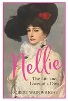 Nellie - Egy díva élete és szerelmei (Wainwright Robert (Author)) - Nellie - The Life and Loves of a Diva (Wainwright Robert (Author))