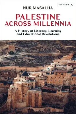 Palesztina az évezredek során: Az írástudás, a tanulás és az oktatási forradalmak története - Palestine Across Millennia: A History of Literacy, Learning and Educational Revolutions