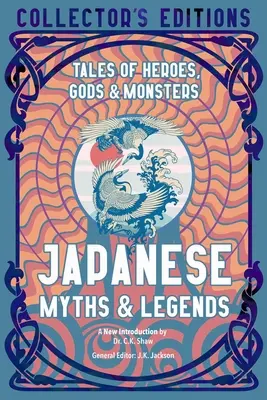 Japán mítoszok és legendák: Hősök, istenek és szörnyek történetei - Japanese Myths & Legends: Tales of Heroes, Gods & Monsters