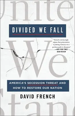 Megosztva elbukunk: Amerika elszakadásának veszélye és nemzetünk helyreállítása - Divided We Fall: America's Secession Threat and How to Restore Our Nation