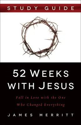 52 hét Jézussal: Szerelembe esni azzal, aki mindent megváltoztatott - 52 Weeks with Jesus: Fall in Love with the One Who Changed Everything