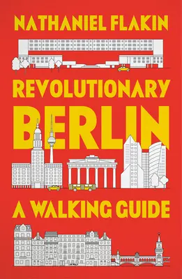 Forradalmi Berlin: A Walking Guide - Revolutionary Berlin: A Walking Guide