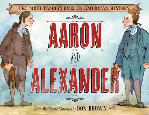 Aaron és Alexander: Az amerikai történelem leghíresebb párharca - Aaron and Alexander: The Most Famous Duel in American History