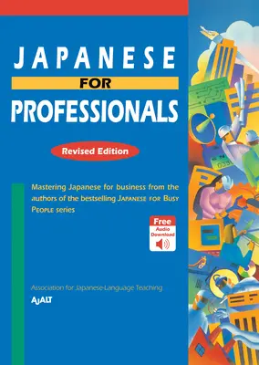 Japán a szakemberek számára: Felülvizsgált kiadás: A japán nyelv elsajátítása az üzleti életben a bestseller sorozat szerzőitől. - Japanese for Professionals: Revised Edition: Mastering Japanese for Business from the Authors of the Bestselling Japanese for Busy People Series