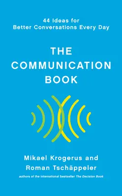 A kommunikációs könyv: 44 ötlet a jobb beszélgetésekhez minden nap - The Communication Book: 44 Ideas for Better Conversations Every Day