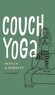 Couch jóga: Netflix és Namaste - Couch Yoga: Netflix & Namaste