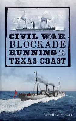 Polgárháborús blokádfutás a texasi partvidéken - Civil War Blockade Running on the Texas Coast