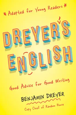 Dreyer's English (Fiatal olvasók számára adaptálva): Jó tanácsok a jó íráshoz - Dreyer's English (Adapted for Young Readers): Good Advice for Good Writing