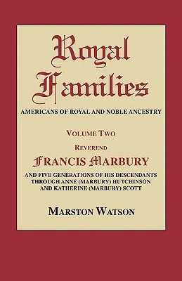Királyi családok: Amerikaiak királyi és nemesi felmenőkkel. Második kötet: REV. Francis Marbury és leszármazottainak öt nemzedéke az egész világon - Royal Families: Americans of Royal and Noble Ancestry. Volume Two: REV. Francis Marbury and Five Generations of His Descendants Throug
