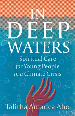Mély vizeken: Lelki gondoskodás a fiatalok számára az éghajlati válságban - In Deep Waters: Spiritual Care for Young People in a Climate Crisis