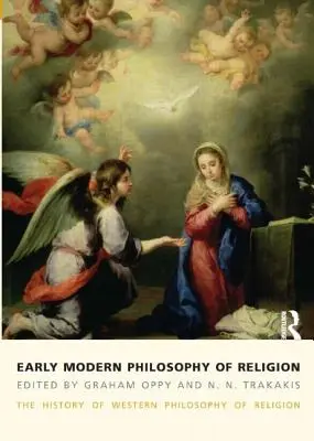 Korai modern vallásfilozófia: A nyugati vallásfilozófia története, 3. kötet - Early Modern Philosophy of Religion: The History of Western Philosophy of Religion, Volume 3