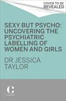 Szexi, de pszichopata - Hogyan használja fel a patriarchátus a nők traumáját ellenük - Sexy But Psycho - How the Patriarchy Uses Women's Trauma Against Them