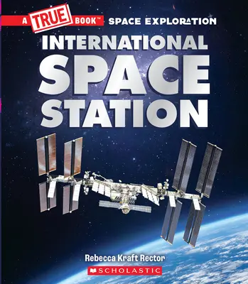 A Nemzetközi Űrállomás (Igazi könyv: Űrkutatás) - The International Space Station (a True Book: Space Exploration)