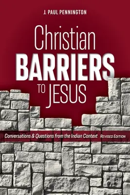 Keresztény akadályok Jézus előtt (Felújított kiadás): Beszélgetések és kérdések az indiai kontextusból - Christian Barriers to Jesus (Revised Edition): Conversations and Questions from the Indian Context
