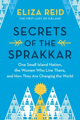 A Sprakkar titkai: Izland rendkívüli asszonyai és hogyan változtatják meg a világot - Secrets of the Sprakkar: Iceland's Extraordinary Women and How They Are Changing the World