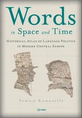 Szavak térben és időben: A modern közép-európai nyelvpolitika történelmi atlasza - Words in Space and Time: A Historical Atlas of Language Politics in Modern Central Europe