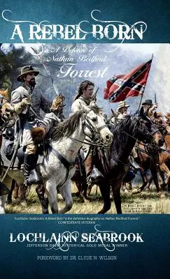 Lázadónak született: Nathan Bedford Forrest védelme - A Rebel Born: A Defense of Nathan Bedford Forrest