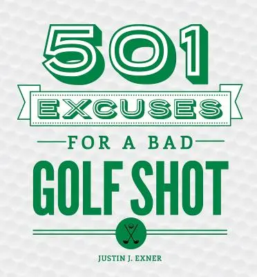 501 kifogás egy rossz golfütésért - 501 Excuses for a Bad Golf Shot