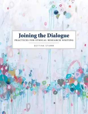 Csatlakozás a párbeszédhez: Gyakorlatok az etikus kutatás-íráshoz - Joining the Dialogue: Practices for Ethical Research Writing