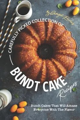 Gondosan válogatott Bundt torta receptek gyűjteménye: Bundt-torták, amelyek mindenkit elkápráztatnak az ízével - Carefully Picked Collection of Bundt Cake Recipes: Bundt Cakes That Will Amaze Everyone with The Flavor