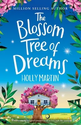 Az álmok virágfája: Egy szívmelengető, jó érzést keltő romantikus regény, amelybe idén nyáron beleszerethetsz. - The Blossom Tree of Dreams: A heartwarming feel-good romance to fall in love with this summer