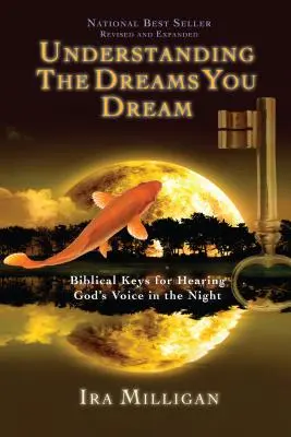 Understanding the Dreams You Dream: Bibliai kulcsok Isten hangjának meghallásához az éjszakában - Understanding the Dreams You Dream: Biblical Keys for Hearing God's Voice in the Night