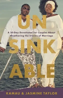 Elsüllyeszthetetlen: Egy 30 napos áhítat pároknak a házasság viharainak átvészeléséről - Unsinkable: A 30-Day Devotional for Couples About Weathering the Storms of Marriage