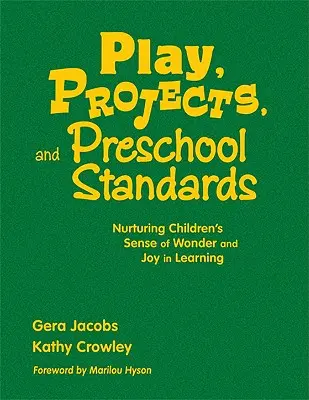 Play, Projects, and Preschool Standards: Nurturing Children′s Sense of Wonder and Joy in Learning (A gyermekek csodálatosságának és örömének táplálása a tanulásban) - Play, Projects, and Preschool Standards: Nurturing Children′s Sense of Wonder and Joy in Learning