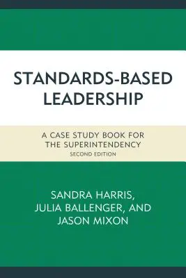 Standard-alapú vezetés: Esettanulmányok a szuperintendensség számára - Standards-Based Leadership: A Case Study Book for the Superintendency