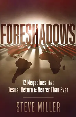 Előrejelzések: 12 megajelzés, hogy Jézus visszatérése közelebb van, mint valaha - Foreshadows: 12 Megaclues That Jesus' Return Is Nearer Than Ever