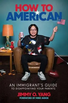 How to American: Egy bevándorló útmutatója a szülei csalódásának okozásához - How to American: An Immigrant's Guide to Disappointing Your Parents