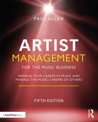 Művészmenedzsment a zeneiparban: Manage Your Career in Music: Mások zenei karrierjének menedzselése - Artist Management for the Music Business: Manage Your Career in Music: Manage the Music Careers of Others