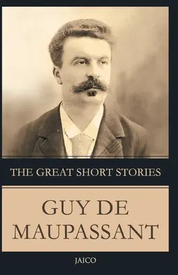 Guy De Maupassant nagy novellái - The Great Short Stories Guy De Maupassant