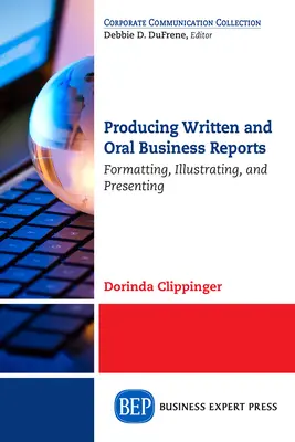 Írásbeli és szóbeli üzleti jelentések készítése: Formázás, illusztrálás és prezentálás - Producing Written and Oral Business Reports: Formatting, Illustrating, and Presenting