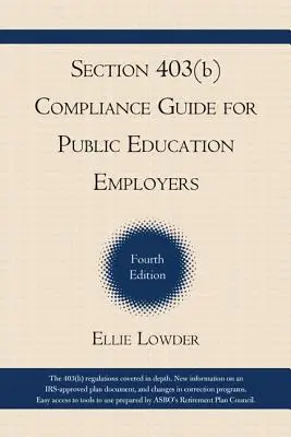 Section 403(b) Compliance Guide for Public Education Employers, 4. kiadás - Section 403(b) Compliance Guide for Public Education Employers, 4th Edition