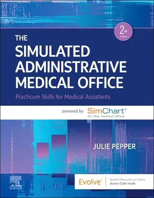 A szimulált közigazgatási orvosi rendelő: Gyakorlati készségek orvosi asszisztensek számára Powered by Simchart for the Medical Office (A Simchart az orvosi rendelő számára) - The Simulated Administrative Medical Office: Practicum Skills for Medical Assistants Powered by Simchart for the Medical Office