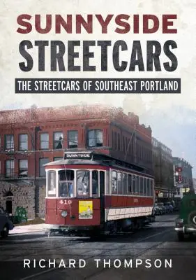 Sunnyside Streetcars: A délkelet-portlandi villamosok - Sunnyside Streetcars: The Streetcars of Southeast Portland