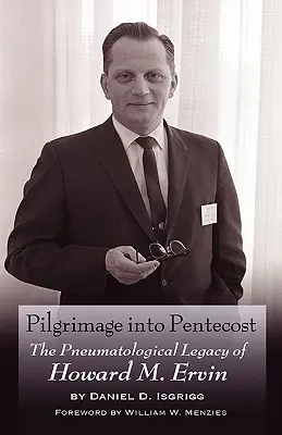 Zarándoklat a pünkösdbe: Howard M. Ervin pneumatológiai öröksége - Pilgrimage Into Pentecost: The Pneumatological Legacy of Howard M. Ervin