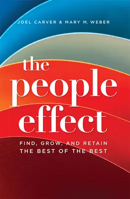 Az emberek hatása: A legjobbak legjobbjainak megtalálása, kinevelése és megtartása - The People Effect: Find, Grow, and Retain the Best of the Best