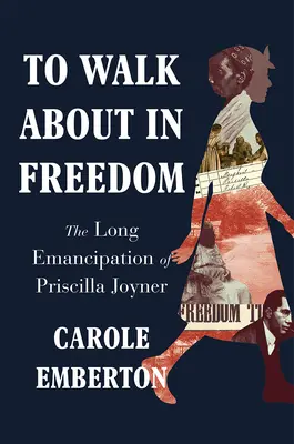 Szabadságban járni: Priscilla Joyner hosszú emancipációja - To Walk about in Freedom: The Long Emancipation of Priscilla Joyner